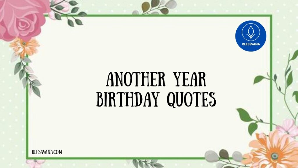 Another Year Birthday Quotes