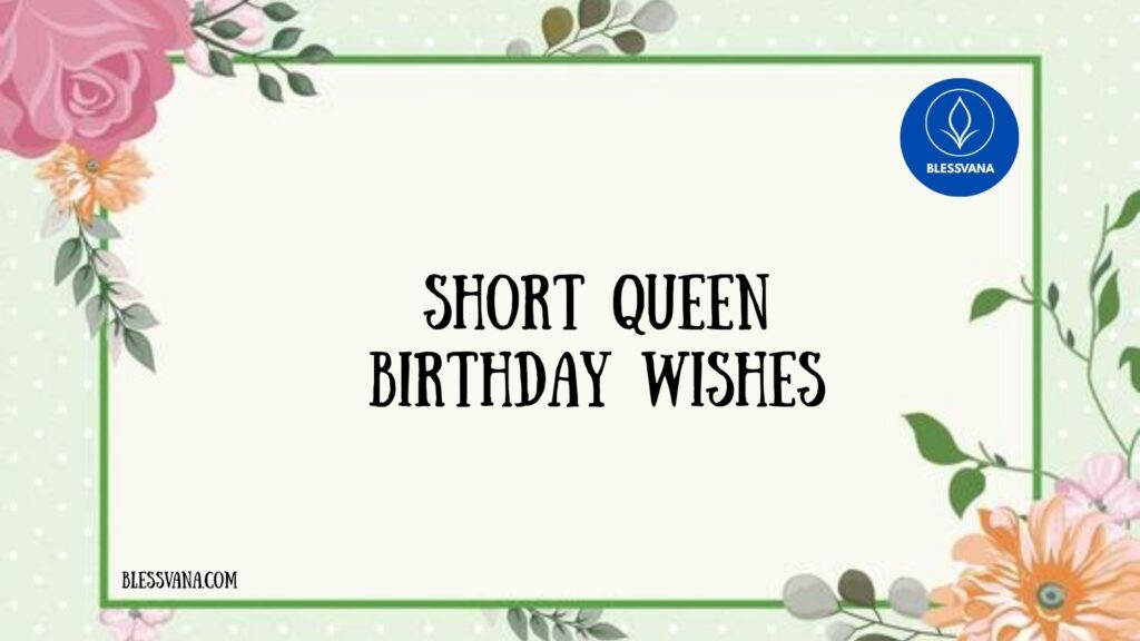 Short Queen Birthday Wishes
