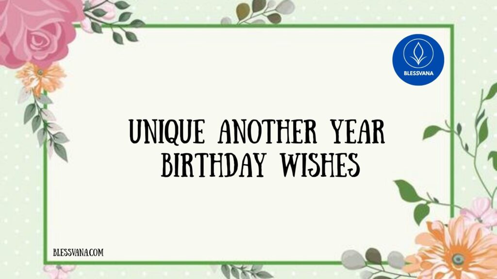 Unique Another Year Birthday Wishes